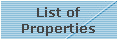 List of
Properties